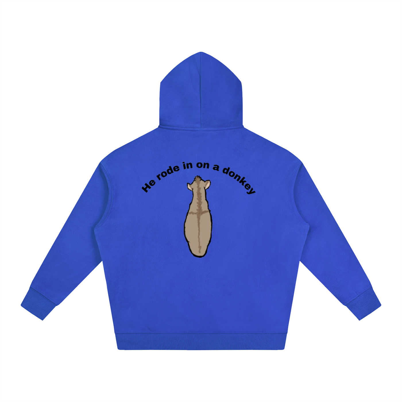 He rode in on a donkey hoodie