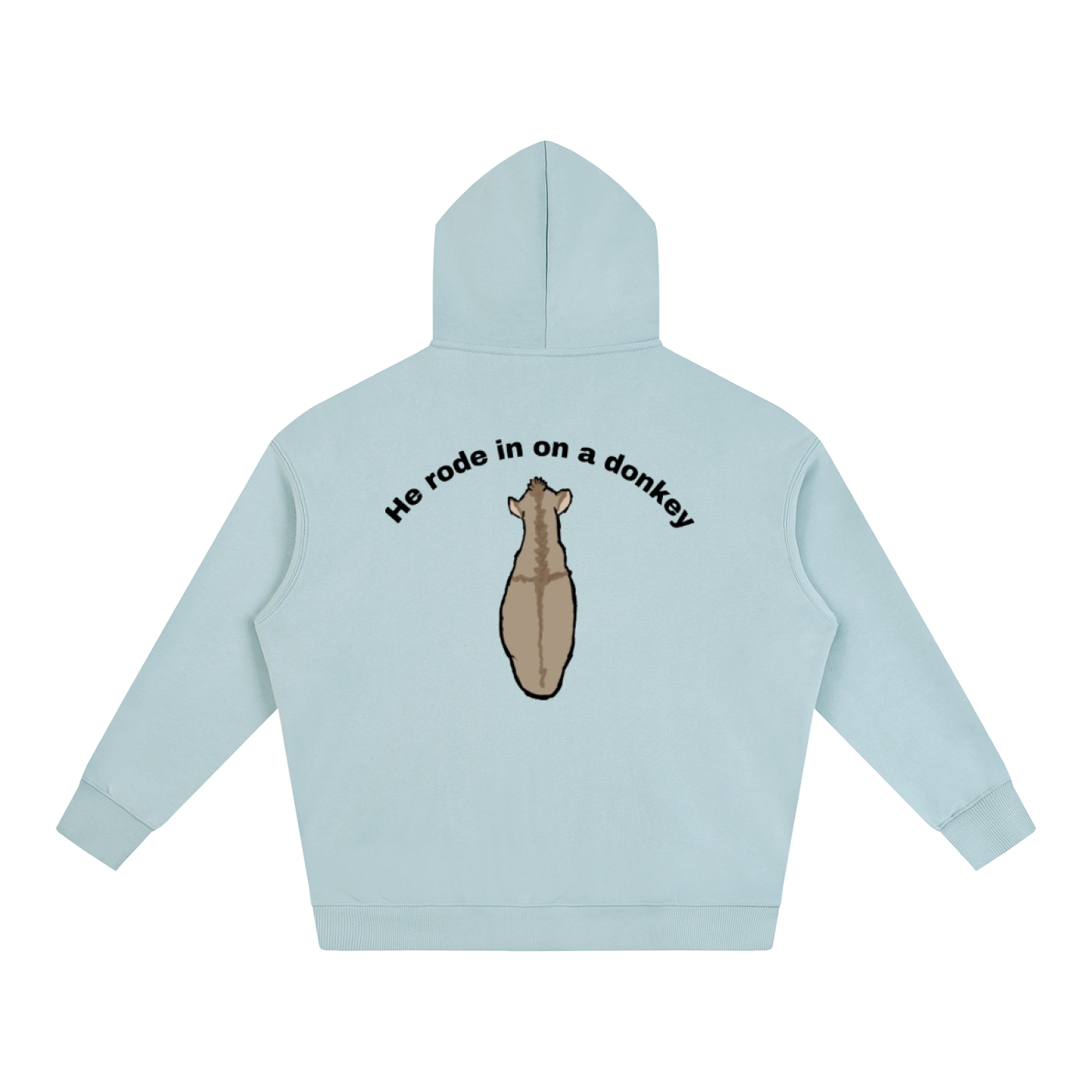He rode in on a donkey hoodie