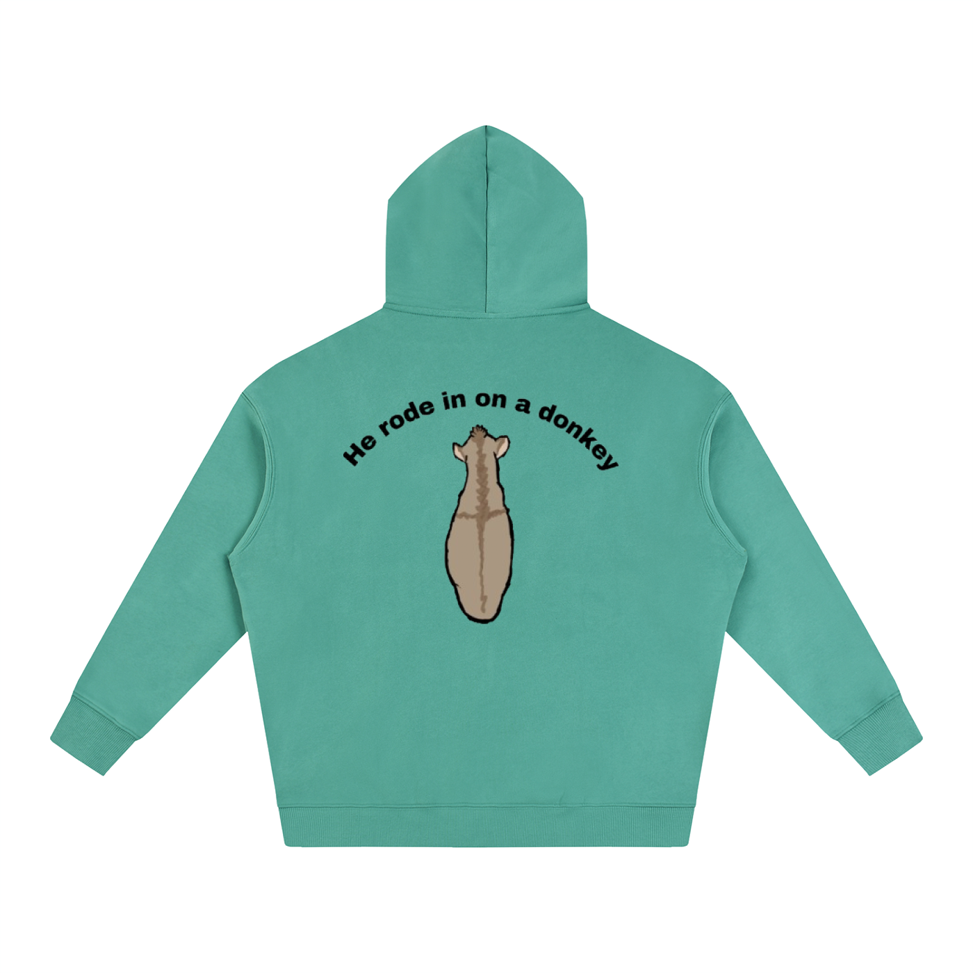 He rode in on a donkey hoodie